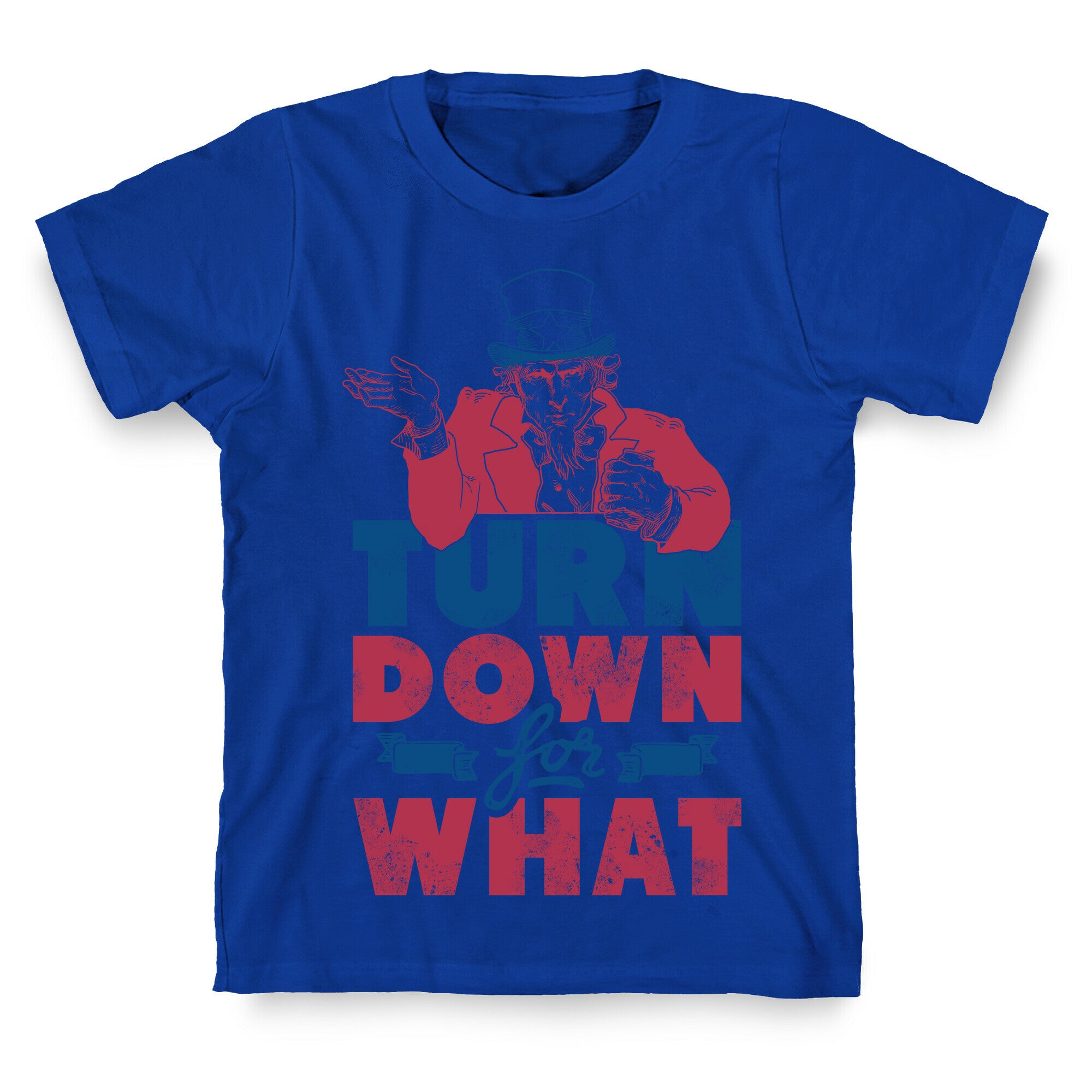 Turn Down For What Uncle Sam T-Shirt